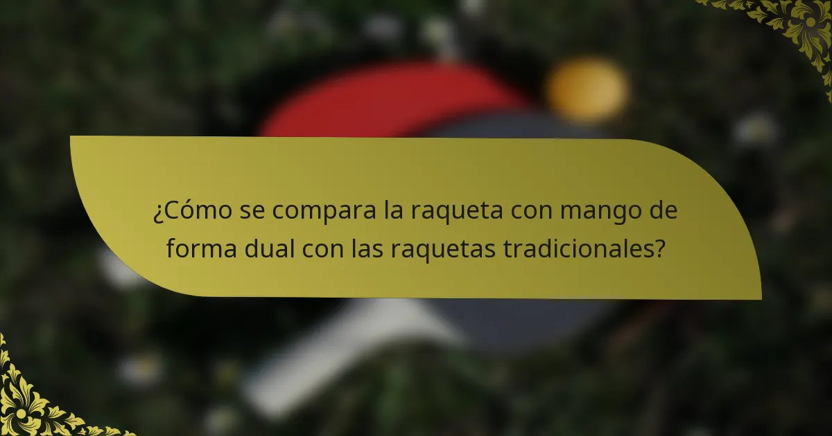 ¿Cómo se compara la raqueta con mango de forma dual con las raquetas tradicionales?