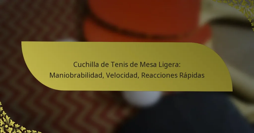 Cuchilla de Tenis de Mesa Ligera: Maniobrabilidad, Velocidad, Reacciones Rápidas