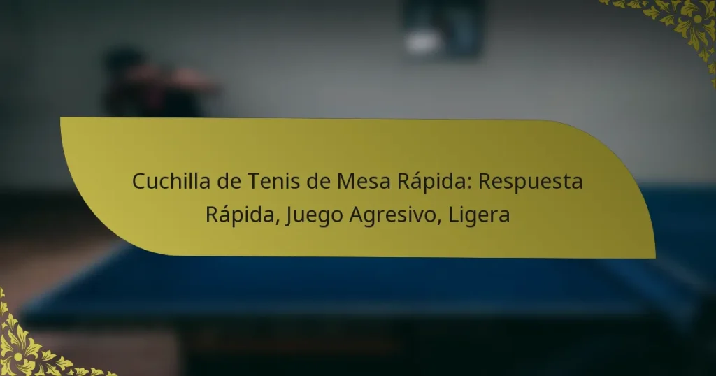 Cuchilla de Tenis de Mesa Rápida: Respuesta Rápida, Juego Agresivo, Ligera