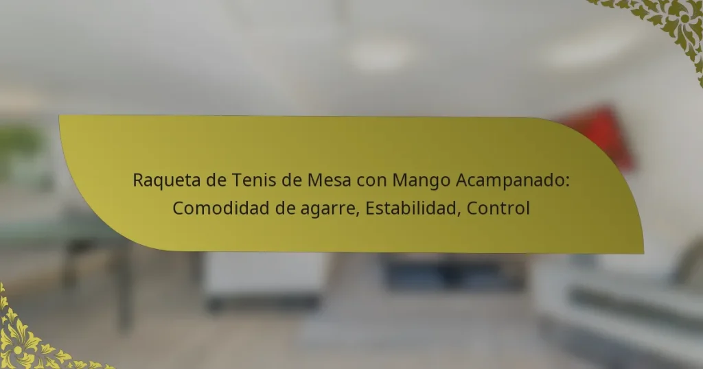 Raqueta de Tenis de Mesa con Mango Acampanado: Comodidad de agarre, Estabilidad, Control
