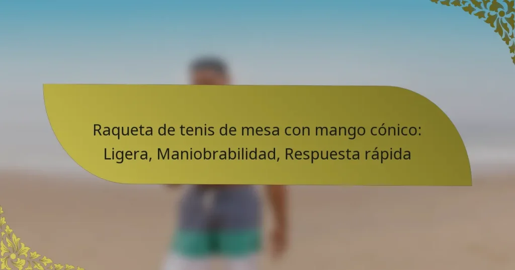 Raqueta de tenis de mesa con mango cónico: Ligera, Maniobrabilidad, Respuesta rápida